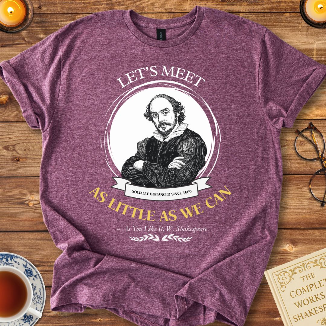 Let's Meet as Little as We Can Shakespeare T-shirt
