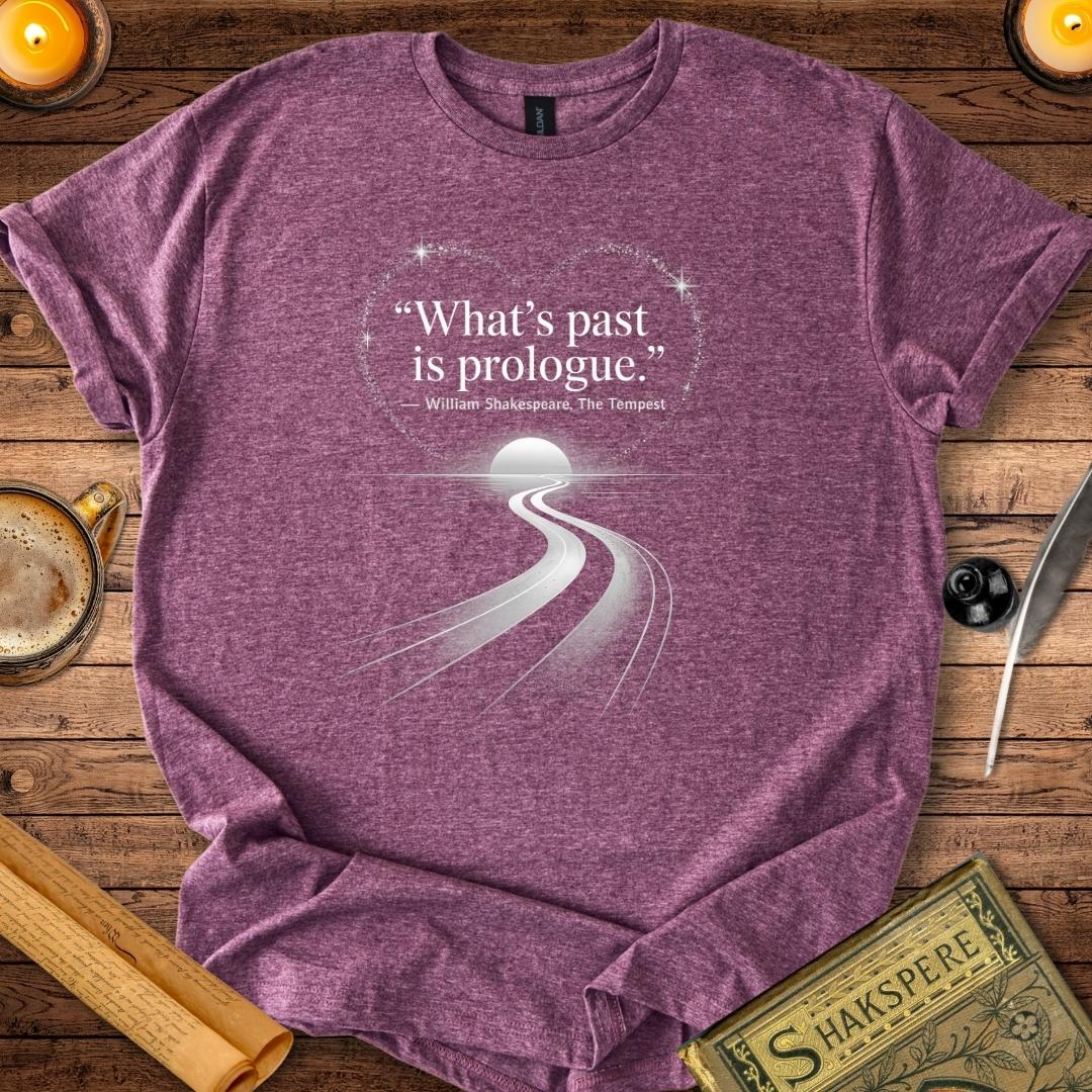 What’s Past is Prologue T-Shirt