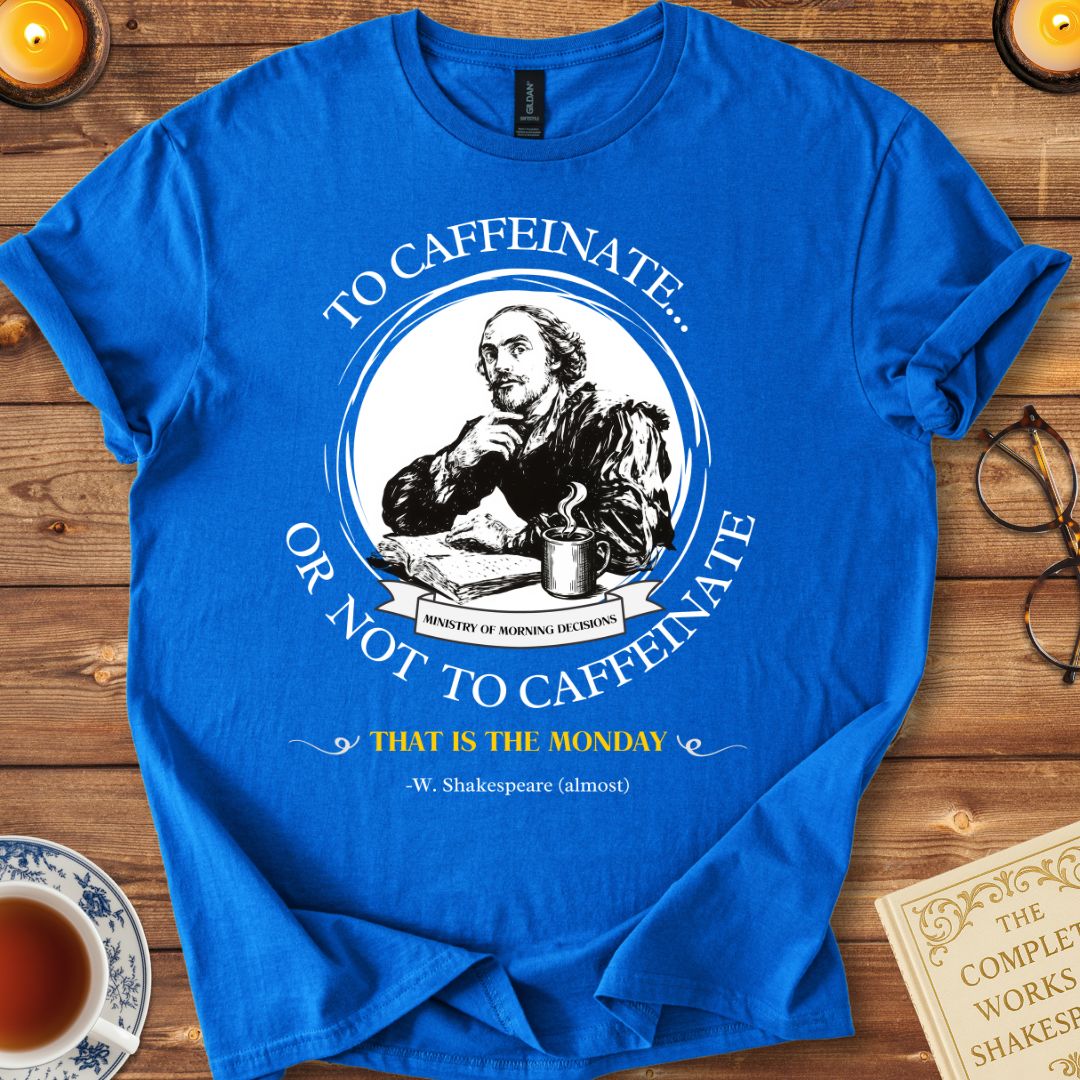 To Caffeinate or not to Caffeinate Shakespeare T-Shirt Royal