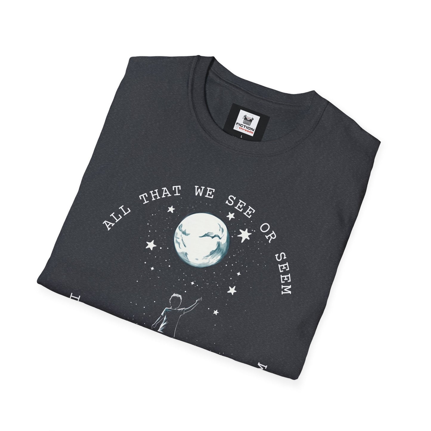 All That We See or Seem T-Shirt