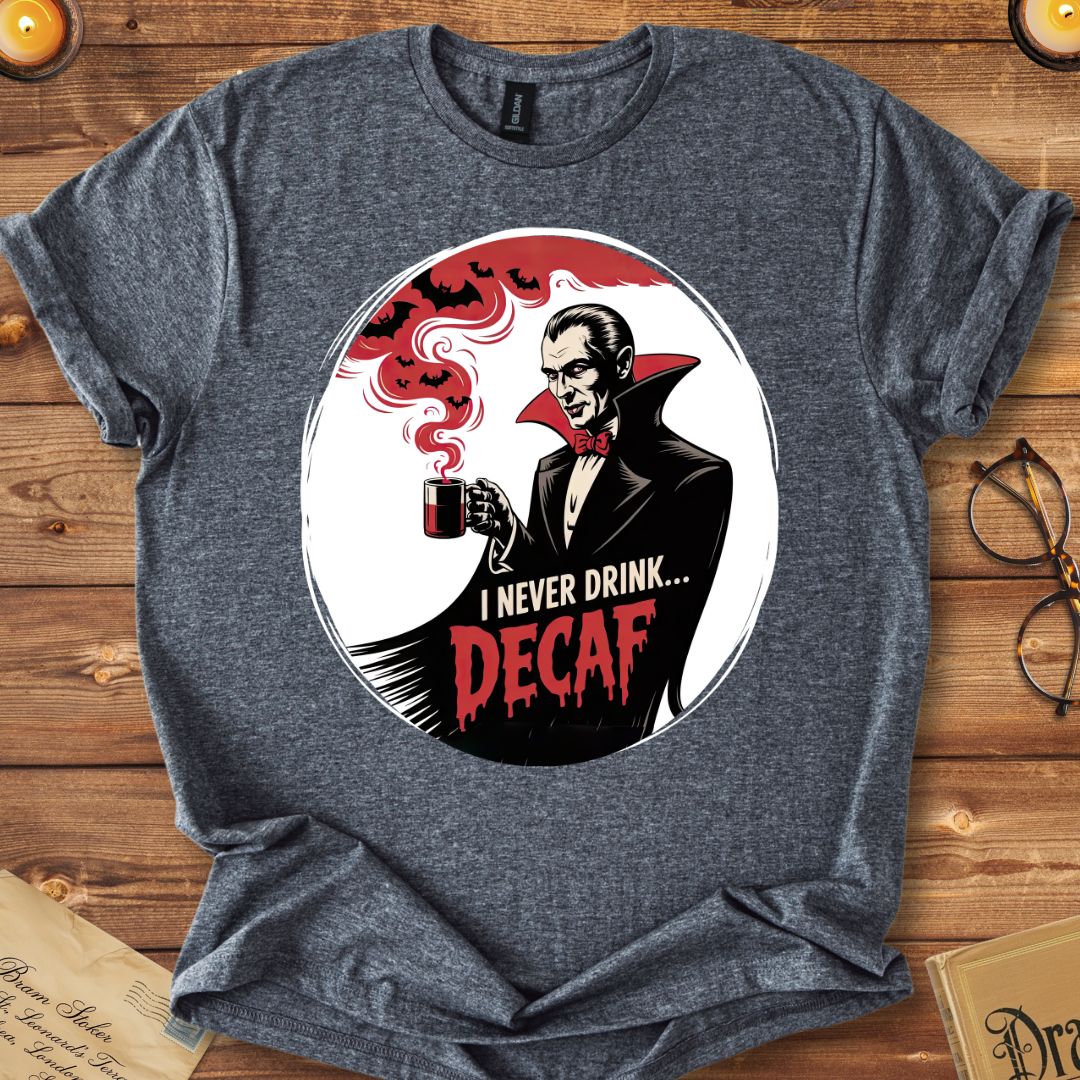 I Never Drink Decaf Dracula T-Shirt Dark Heather Grey