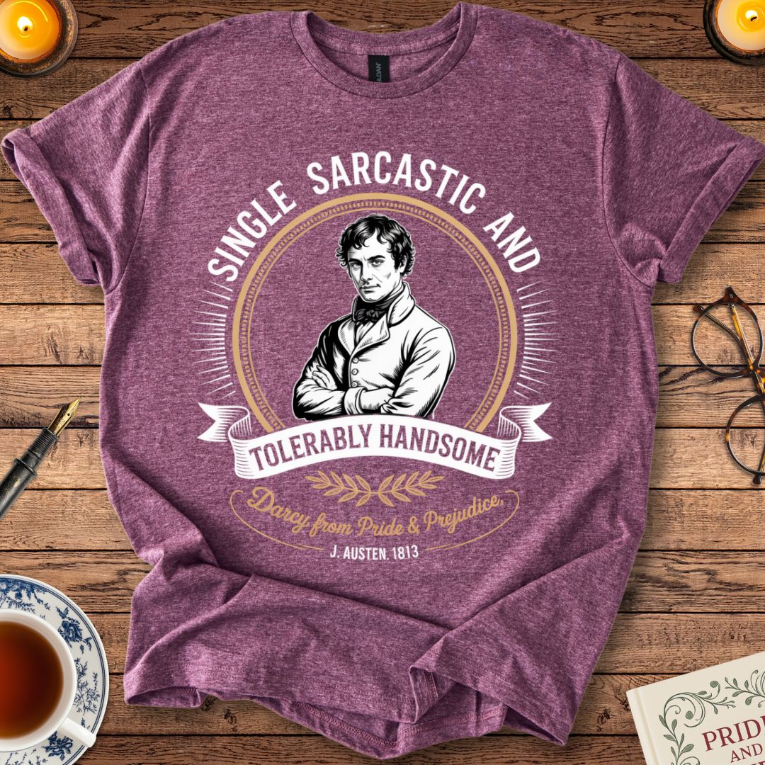 Single, Sarcastic : Darcy Pride & Prejudice T-Shirt Heather Maroon