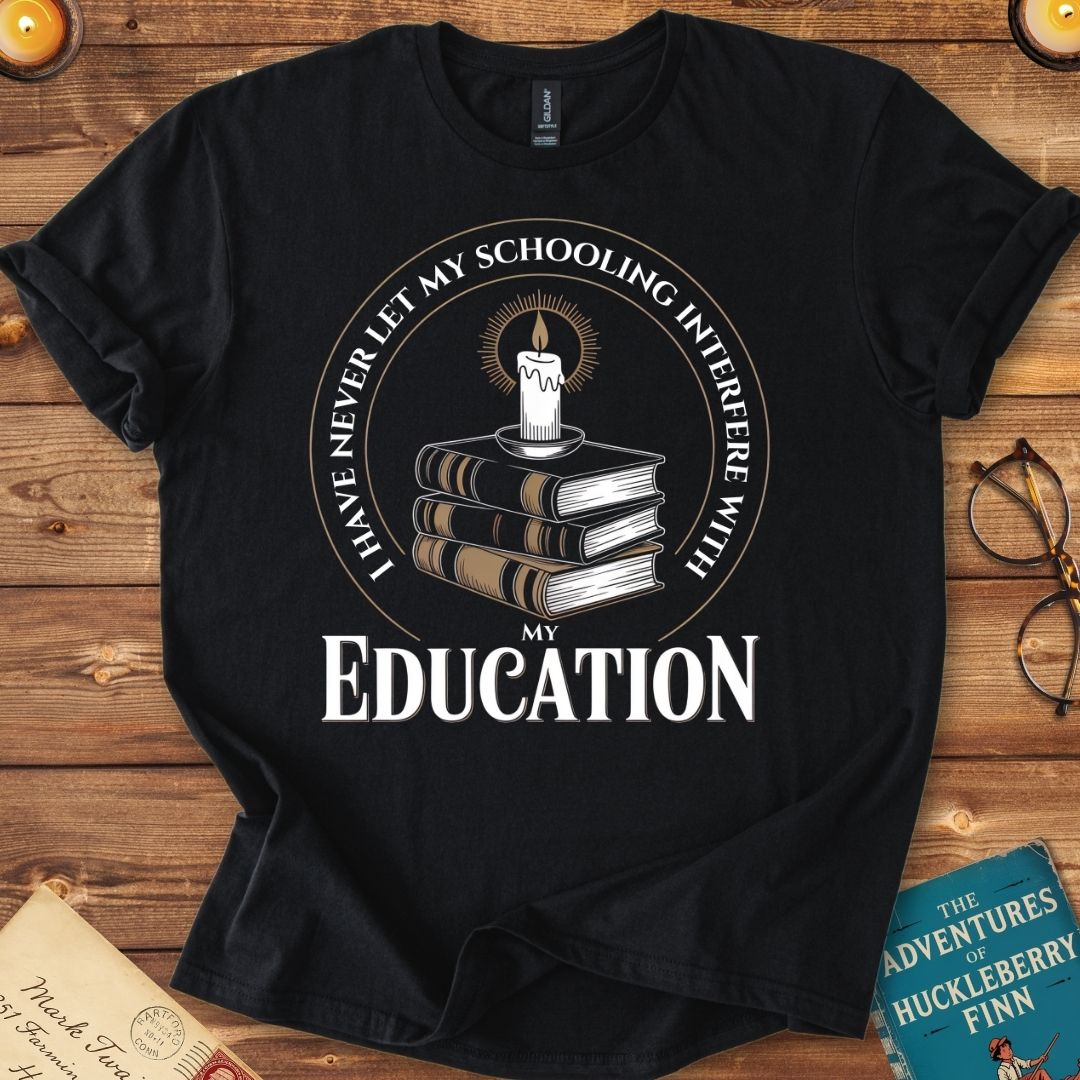I Have Never Let My Schooling Interfere with my Education T-Shirt Black