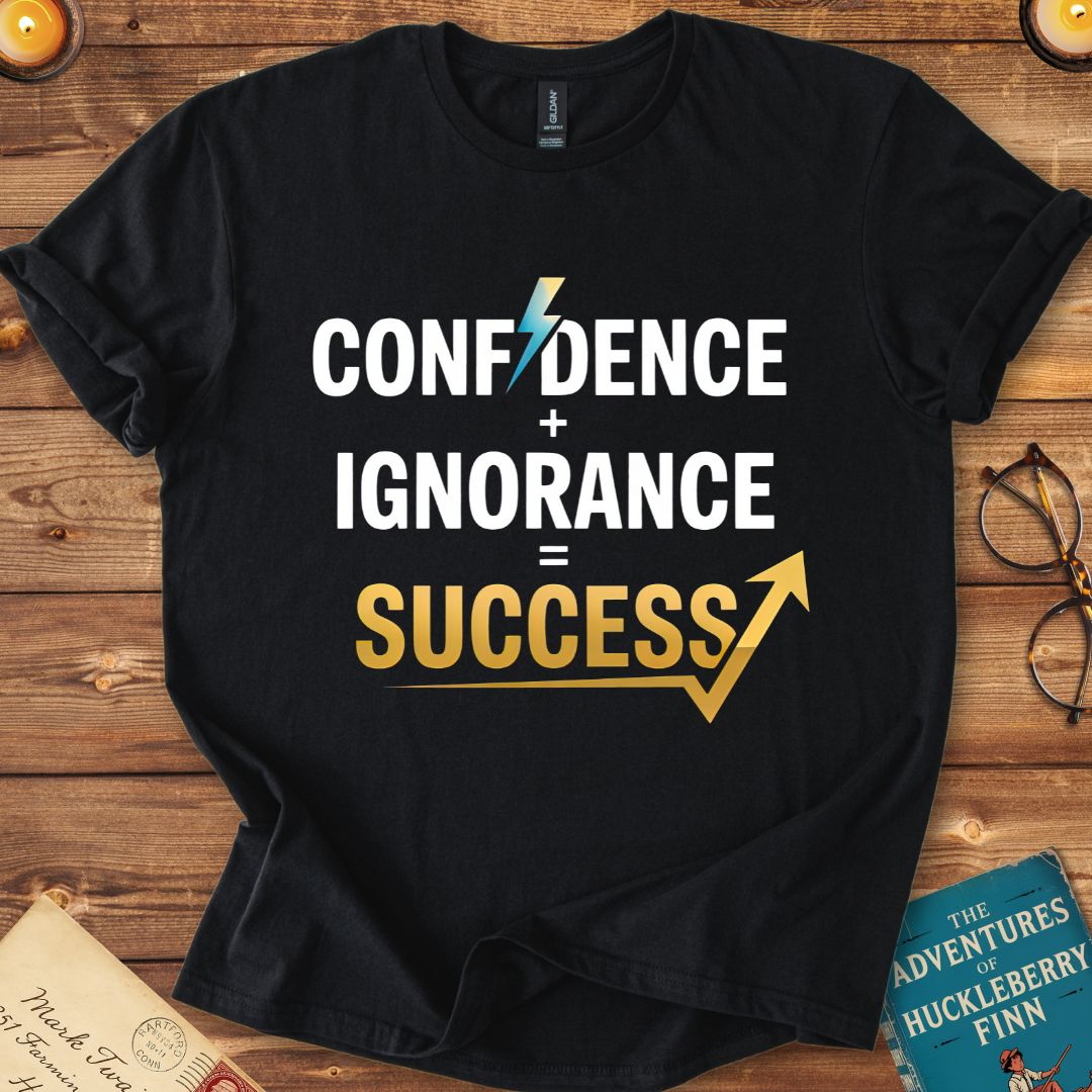 Confidence + Ignorance = Success T-Shirt Black