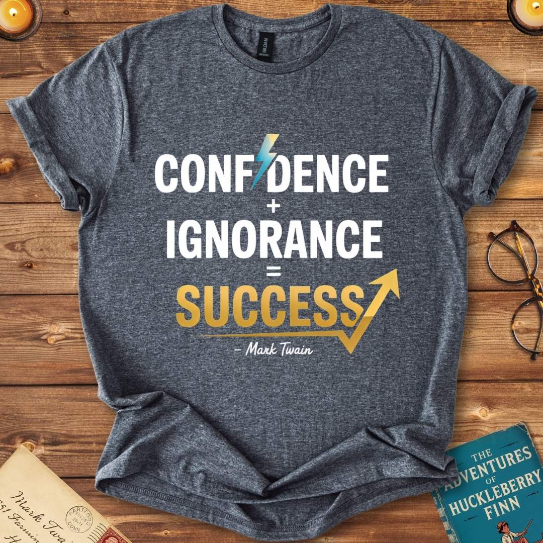 Confidence + Ignorance = Success : Mark Twain T-Shirt Dark Heather