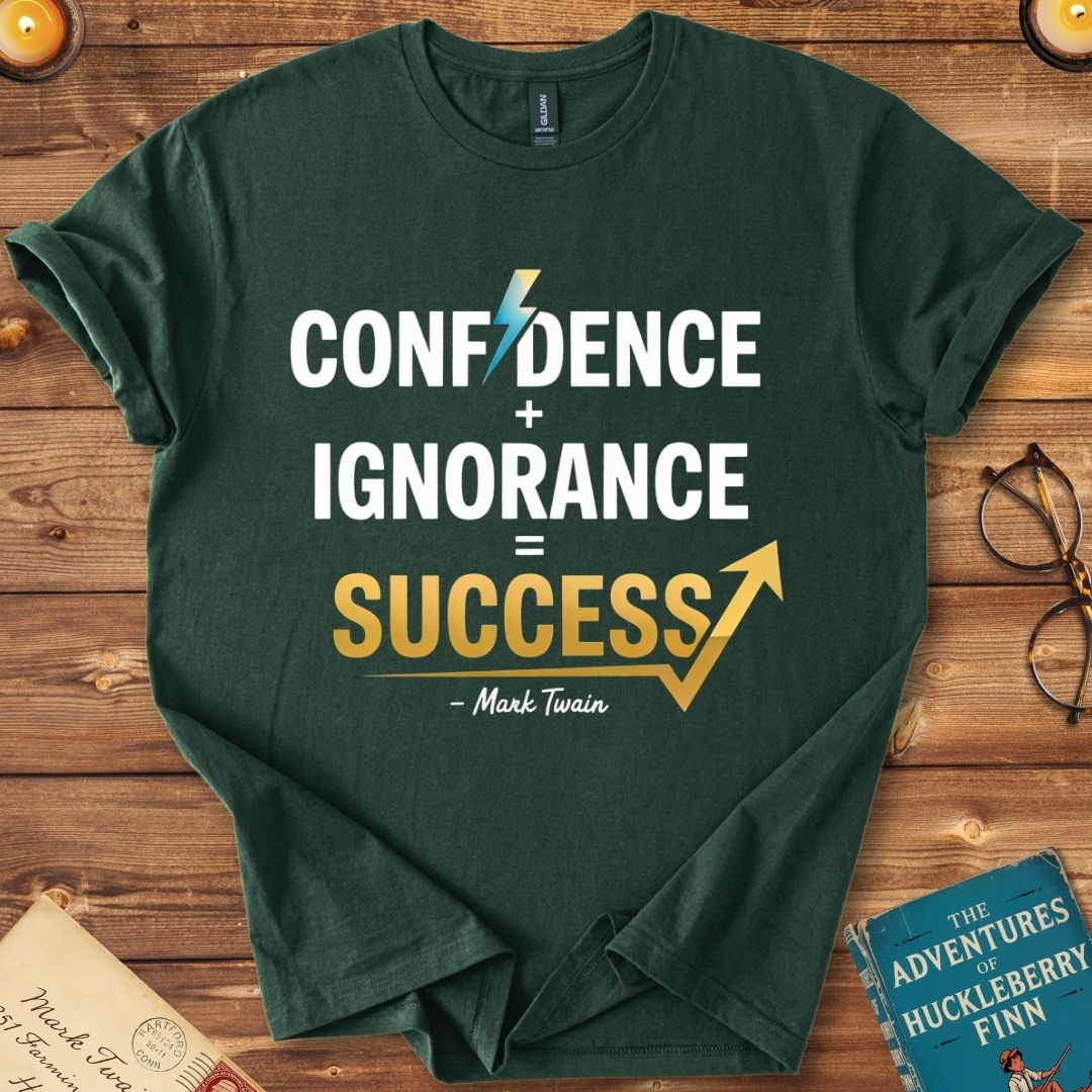 Confidence + Ignorance = Success : Mark Twain T-Shirt Forest Green