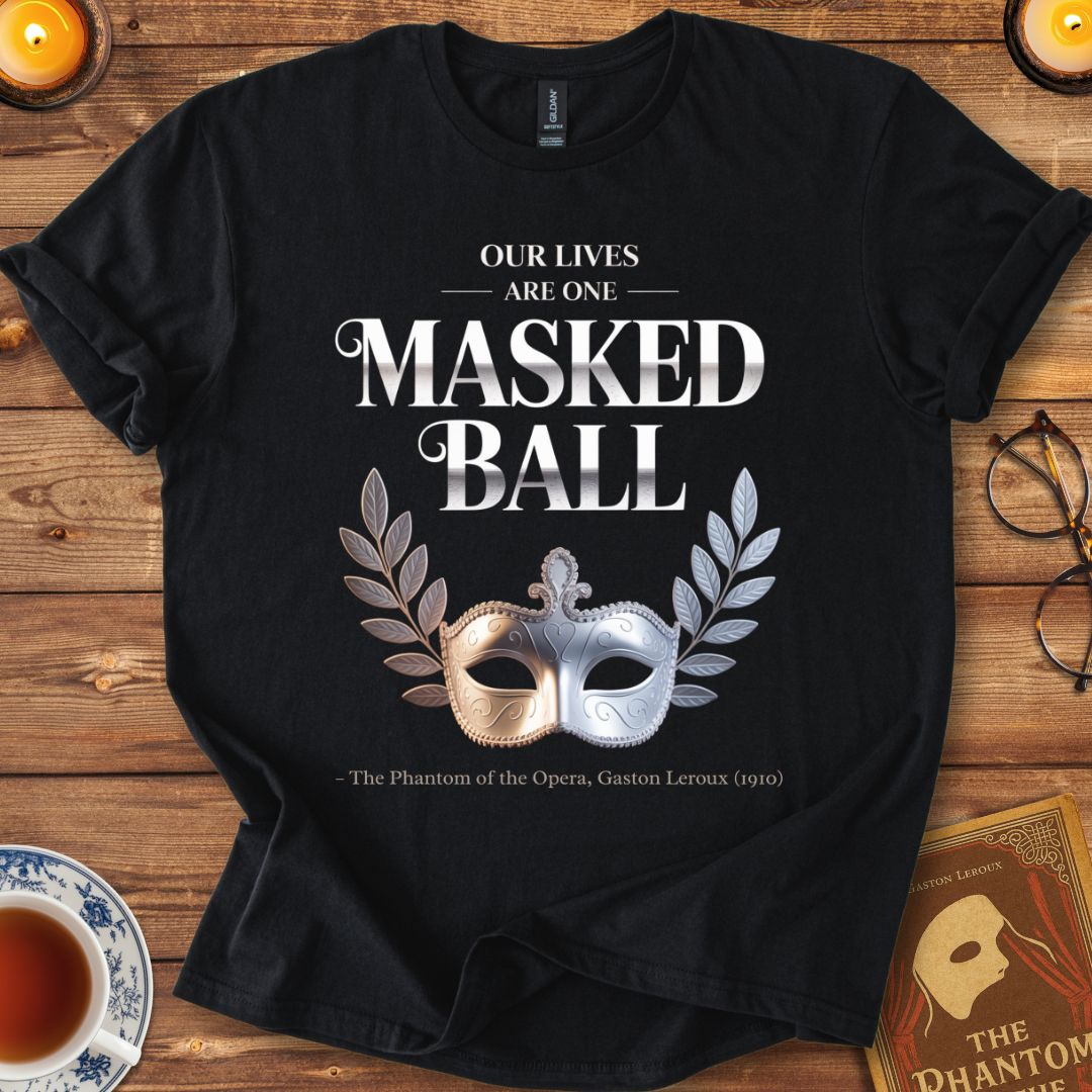 Our Lives Are One Masked Ball – Phantom of the Opera T-Shirt Black