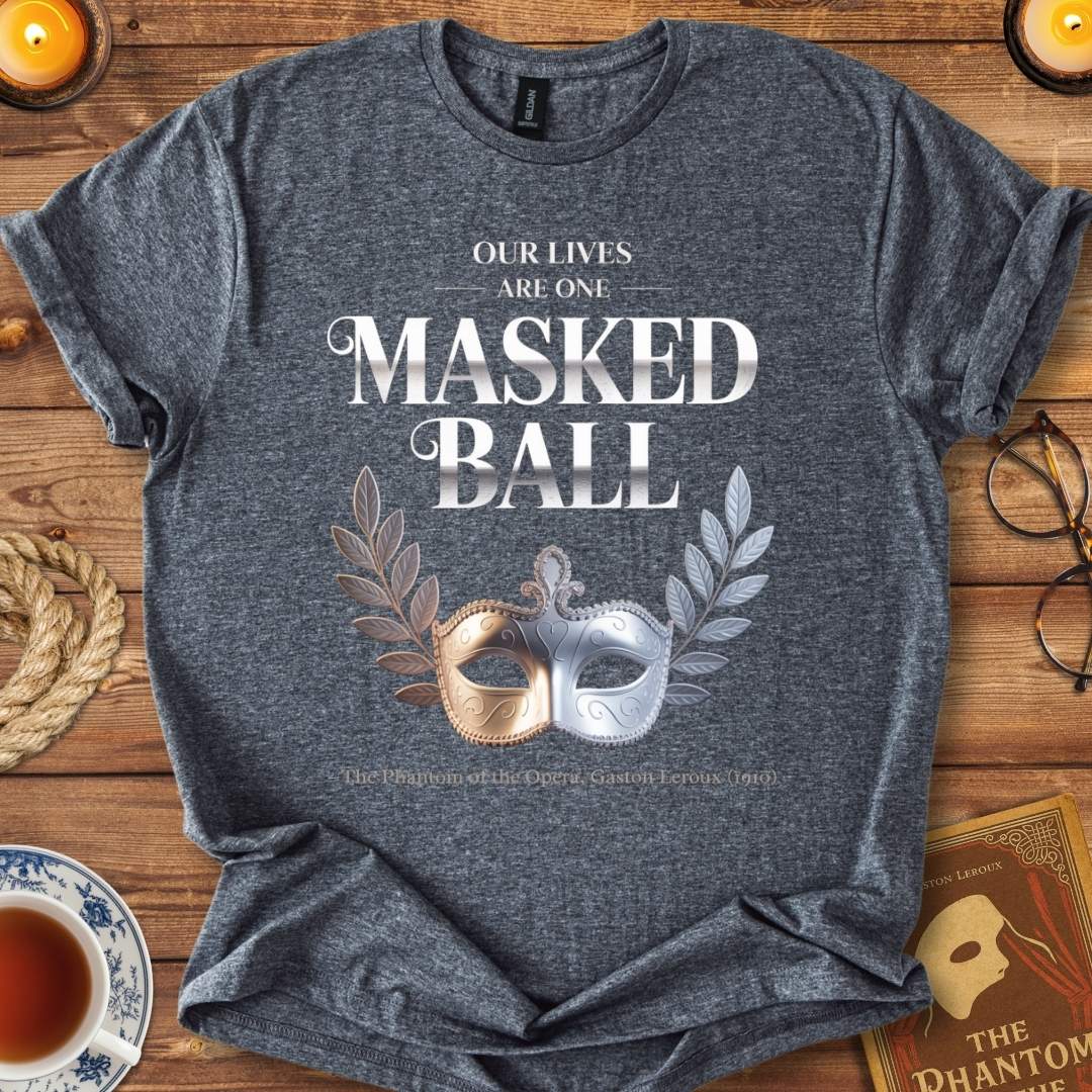 Our Lives Are One Masked Ball – Phantom of the Opera T-Shirt Dark Heather Grey