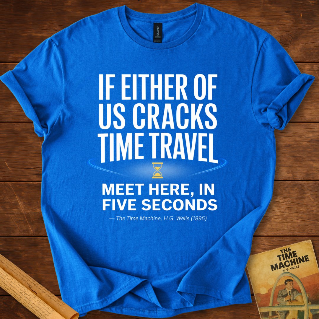 If Either of Us Cracks Time Travel T-Shirt Royal