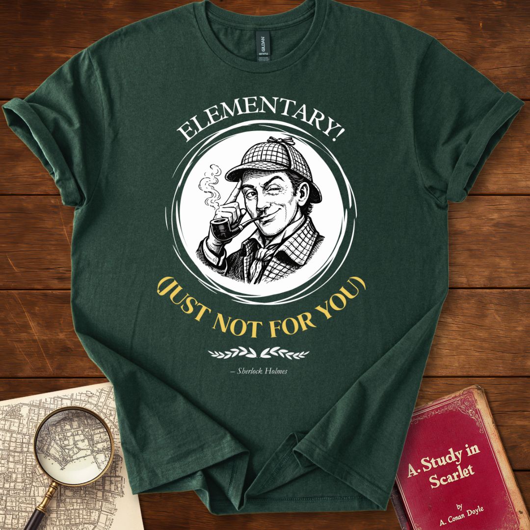 Elementary! (Just Not for You) — Sherlock Holmes T-Shirt – Fiction 