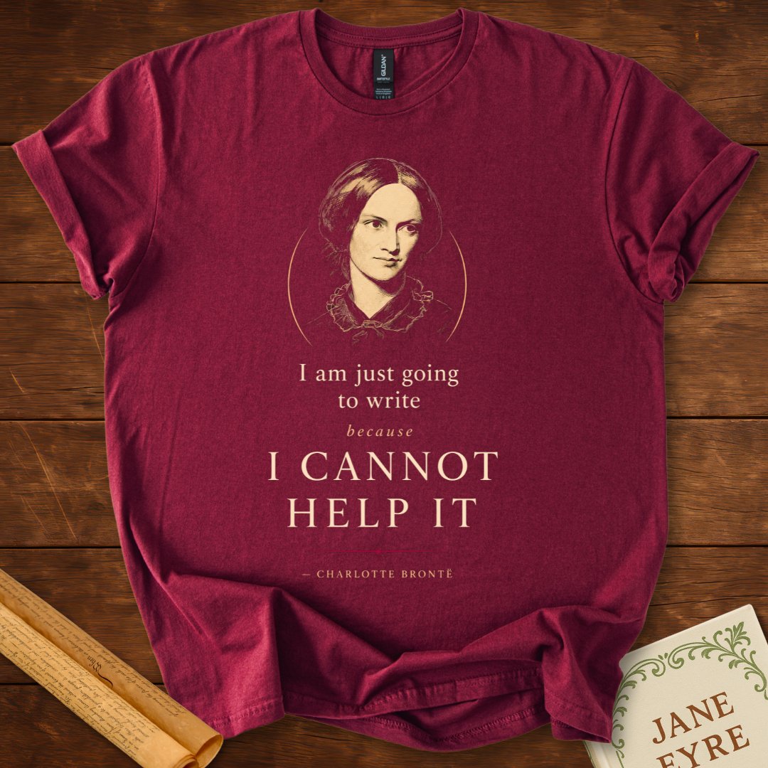 I Cannot Help It – Charlotte Brontë Writer's Inspiration T-Shirt