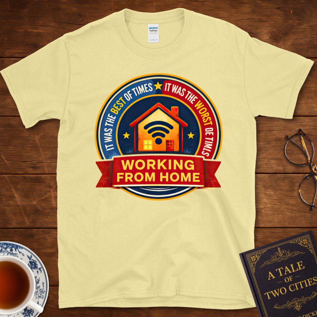 Working From Home – Best of Times / Worst of Times T-Shirt