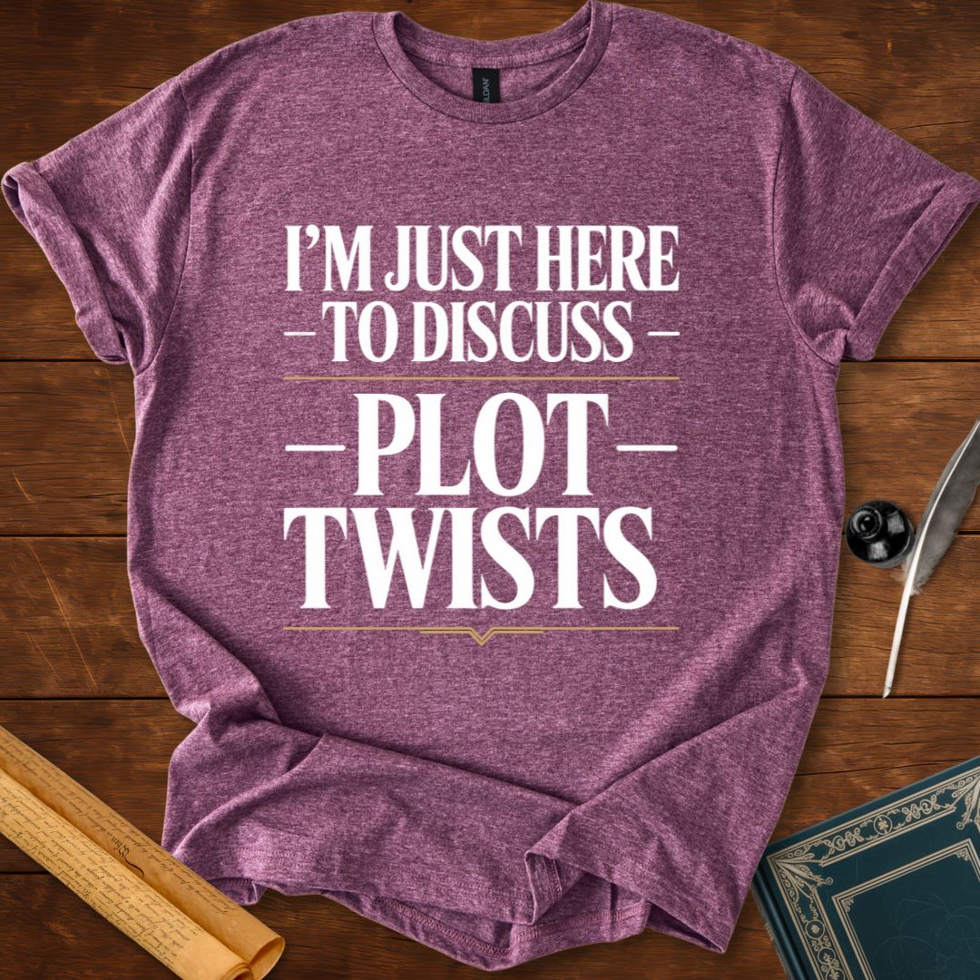 I’m Just Here to Discuss Plot Twists – Literary Humour T-Shirt