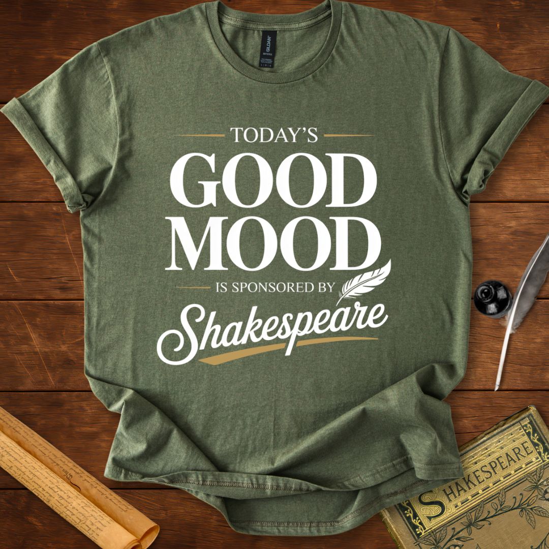 Todays Good Mood is Sponsored by Shakespeare T-Shirt