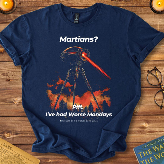 Martians? Pft I've had Better Mondays T-Shirt