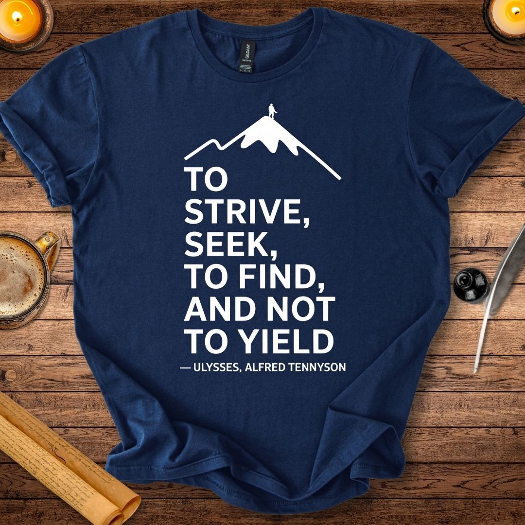 To strive, to seek, to find, and not to yield T-Shirt