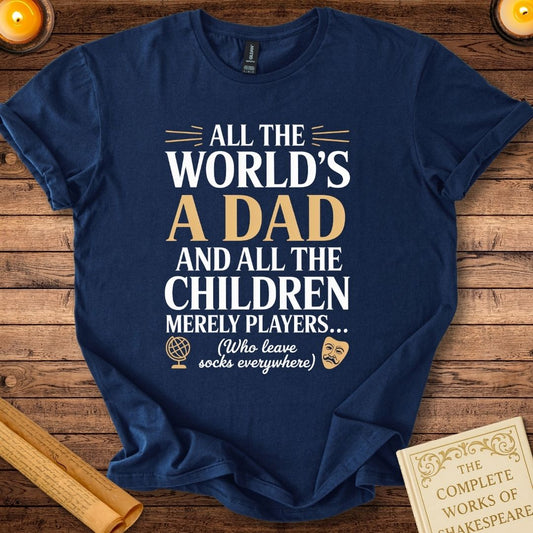 “All the World’s a Dad” Shakespeare Father’s Day T-Shirt