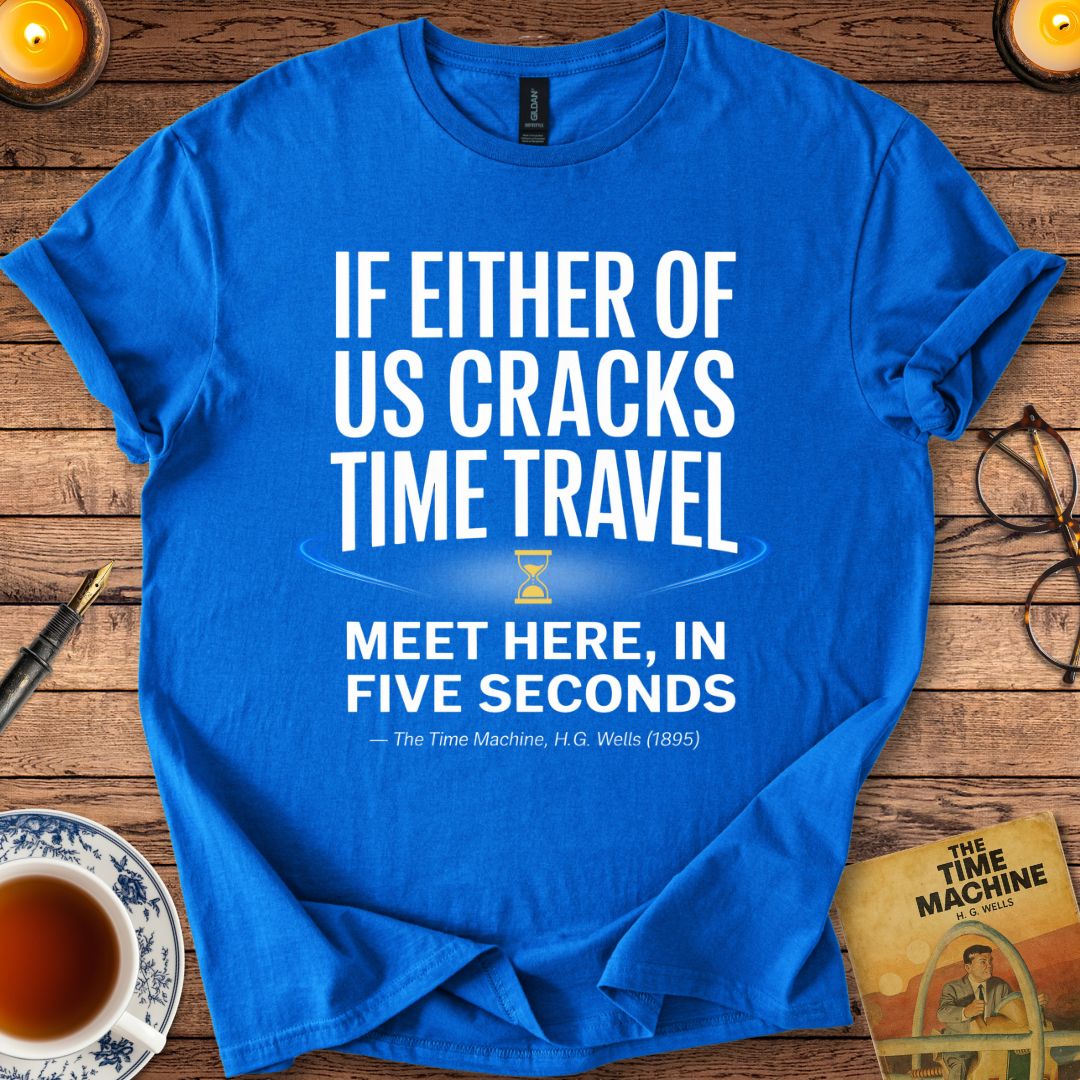 If Either of Us Cracks Time Travel T-Shirt Royal