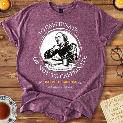 To Caffeinate or not to Caffeinate Shakespeare T-Shirt Heather Maroon