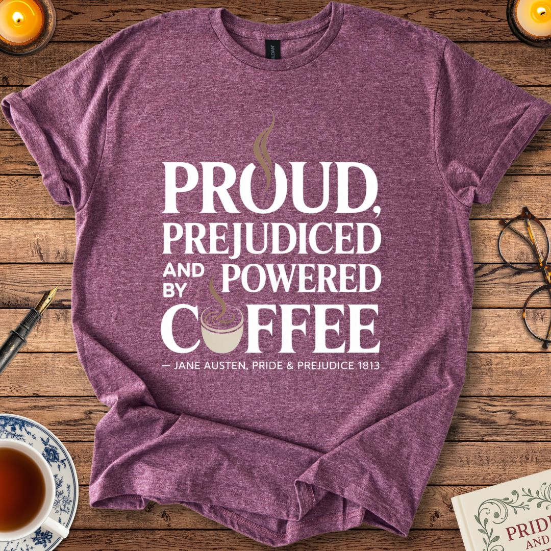 Proud, Prejudiced and Powered by Coffee T-Shirt Heather Maroon