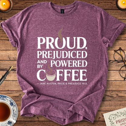 Proud, Prejudiced and Powered by Coffee T-Shirt Heather Maroon