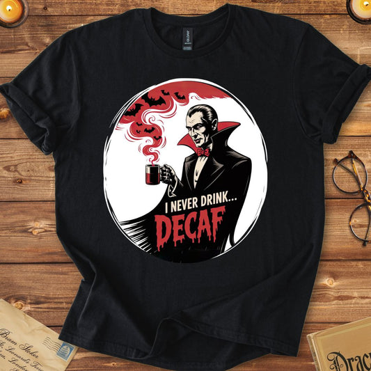 I Never Drink Decaf Dracula T-Shirt Black