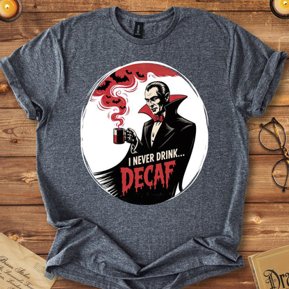 I Never Drink Decaf Dracula T-Shirt Dark Heather Grey
