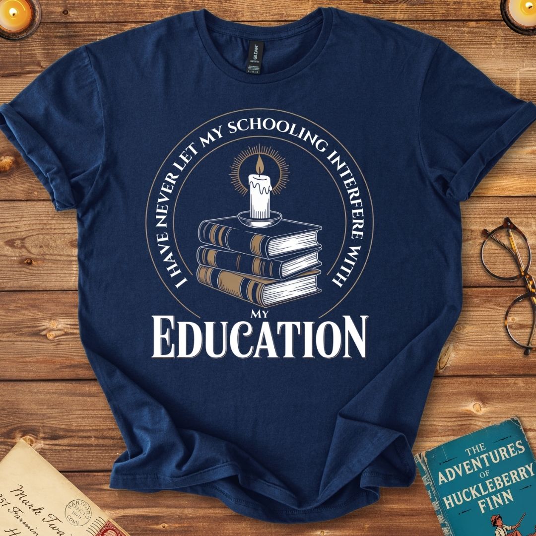 I Have Never Let My Schooling Interfere with my Education T-Shirt Navy