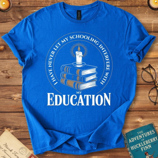 I Have Never Let My Schooling Interfere with my Education T-Shirt Royal
