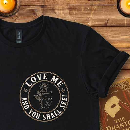 Love Me and You Shall See! – Phantom of the Opera T-Shirt Black