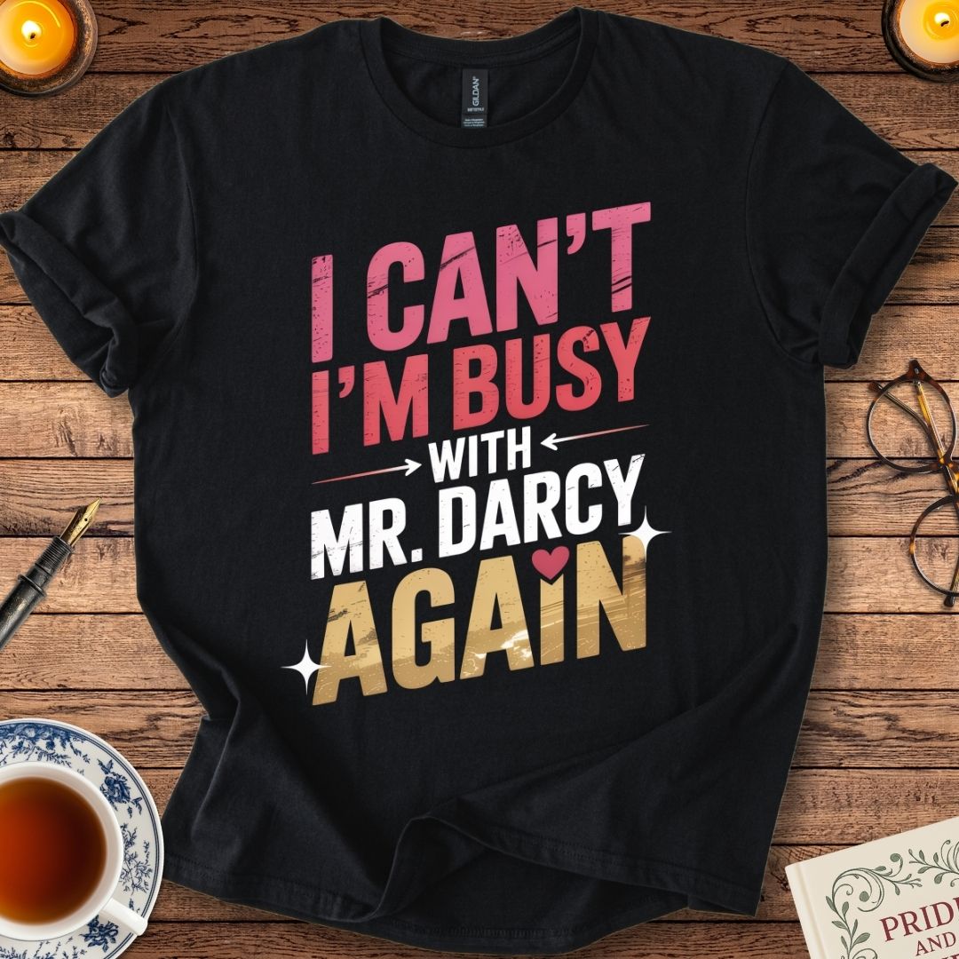 I Can't I'm Busy with Mr Darcy Again T-Shirt Black