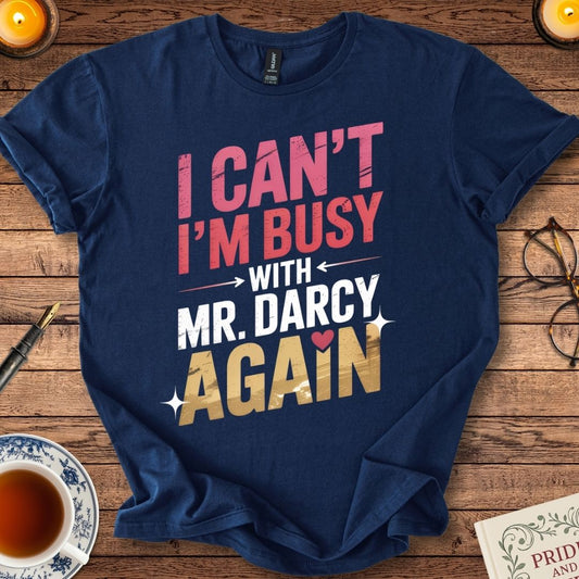 I Can't I'm Busy with Mr Darcy Again T-Shirt Navy