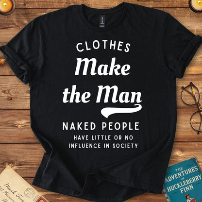 Clothes Make the Man T-Shirt