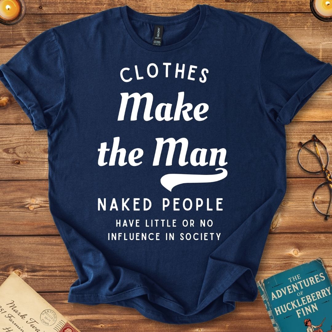 Clothes Make the Man T-Shirt