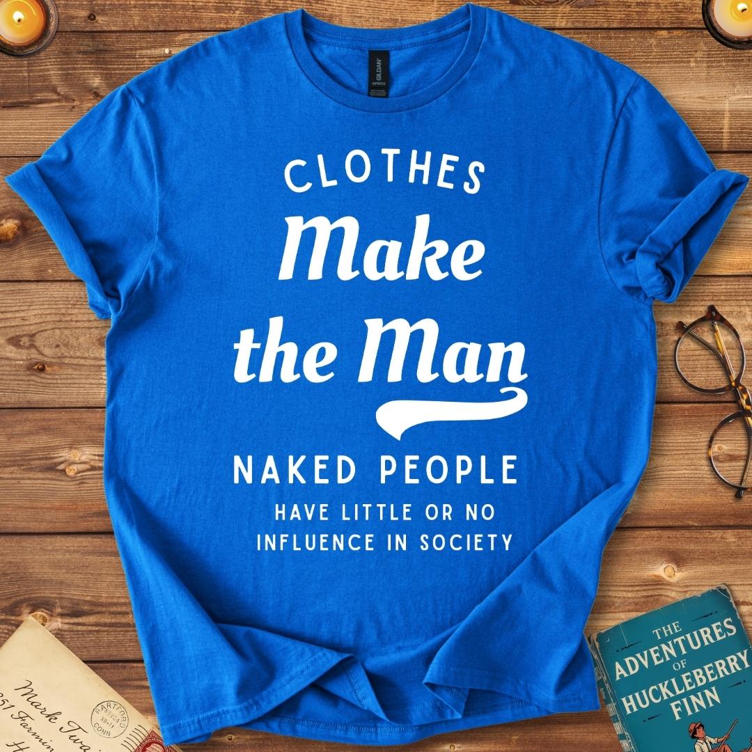 Clothes Make the Man T-Shirt