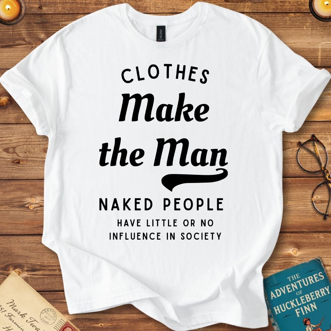 Clothes Make the Man T-Shirt