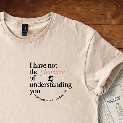 I Have Not the Pleasure of Understanding You T-Shirt Sand