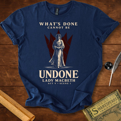 What’s Done Cannot Be Undone T-Shirt – Lady Macbeth Tee