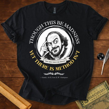 Though This Be Madness — Yet There Is Method Shakespeare T-Shirt