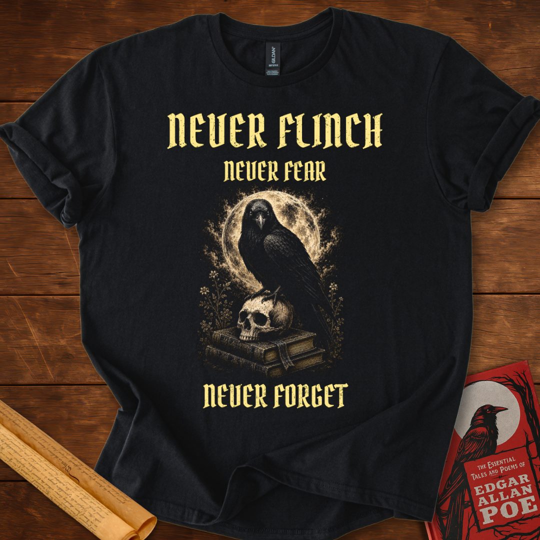 Never Flinch Never Fear Never Forget – Edgar Allan Poe Raven T-Shirt