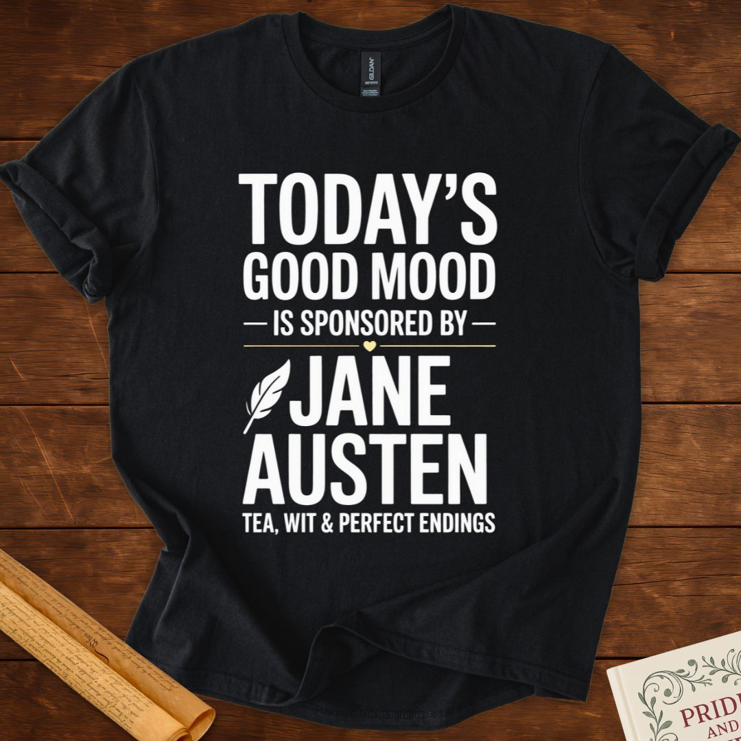 Todays Good Mood is Sponsored by Jane Austen T-Shirt