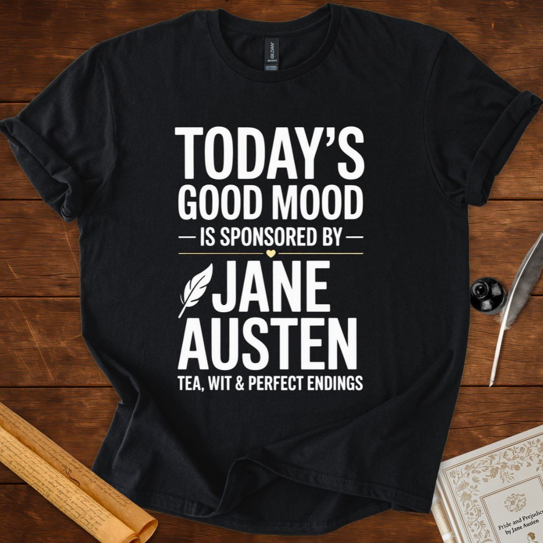 Todays Good Mood is Sponsored by Jane Austen T-Shirt