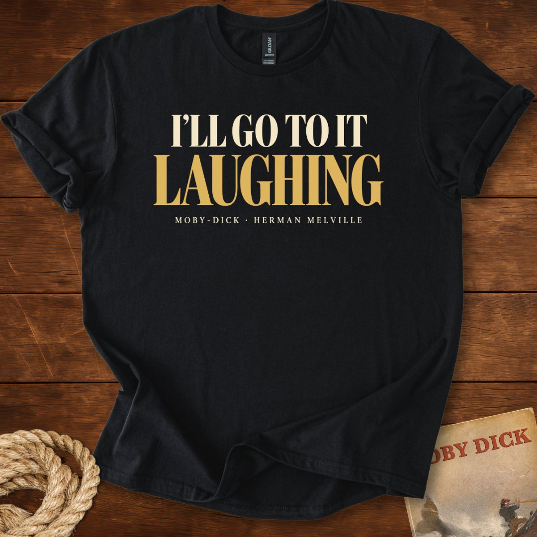 I’ll Go to It Laughing — Moby-Dick T-Shirt