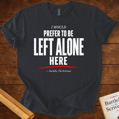 I Would Prefer to Be Left Alone T-Shirt – Herman Melville Bartleby, the Scrivener Literary Quote Tee