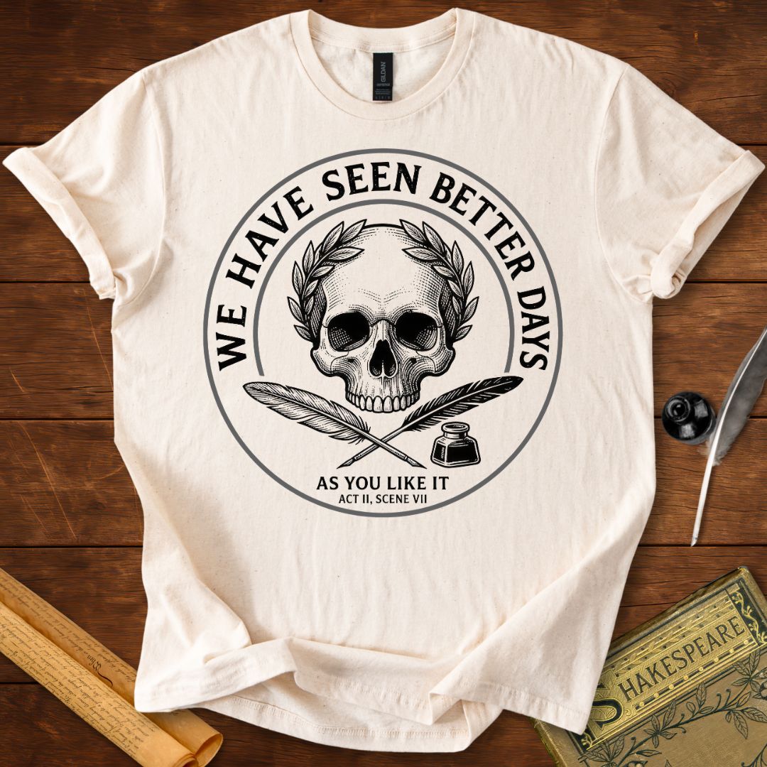 "We Have Seen Better Days" - As you Like It - Shakespeare Quote T-Shirt Natural