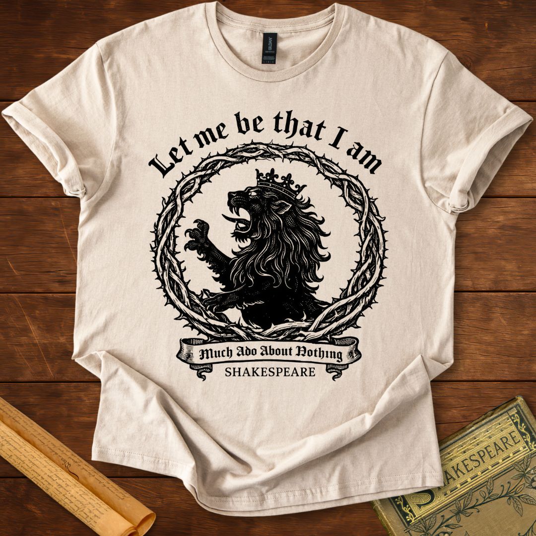 Let Me Be That I Am – Shakespeare Much Ado About Nothing T-Shirt