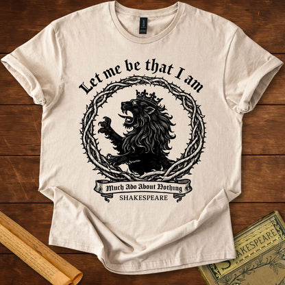 Let Me Be That I Am – Shakespeare Much Ado About Nothing T-Shirt