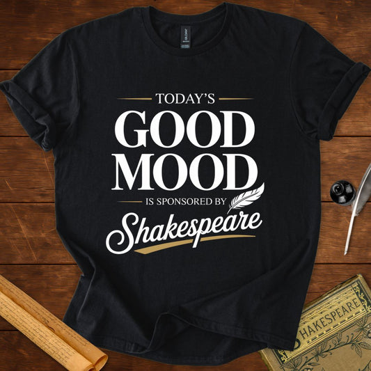 Todays Good Mood is Sponsored by Shakespeare T-Shirt
