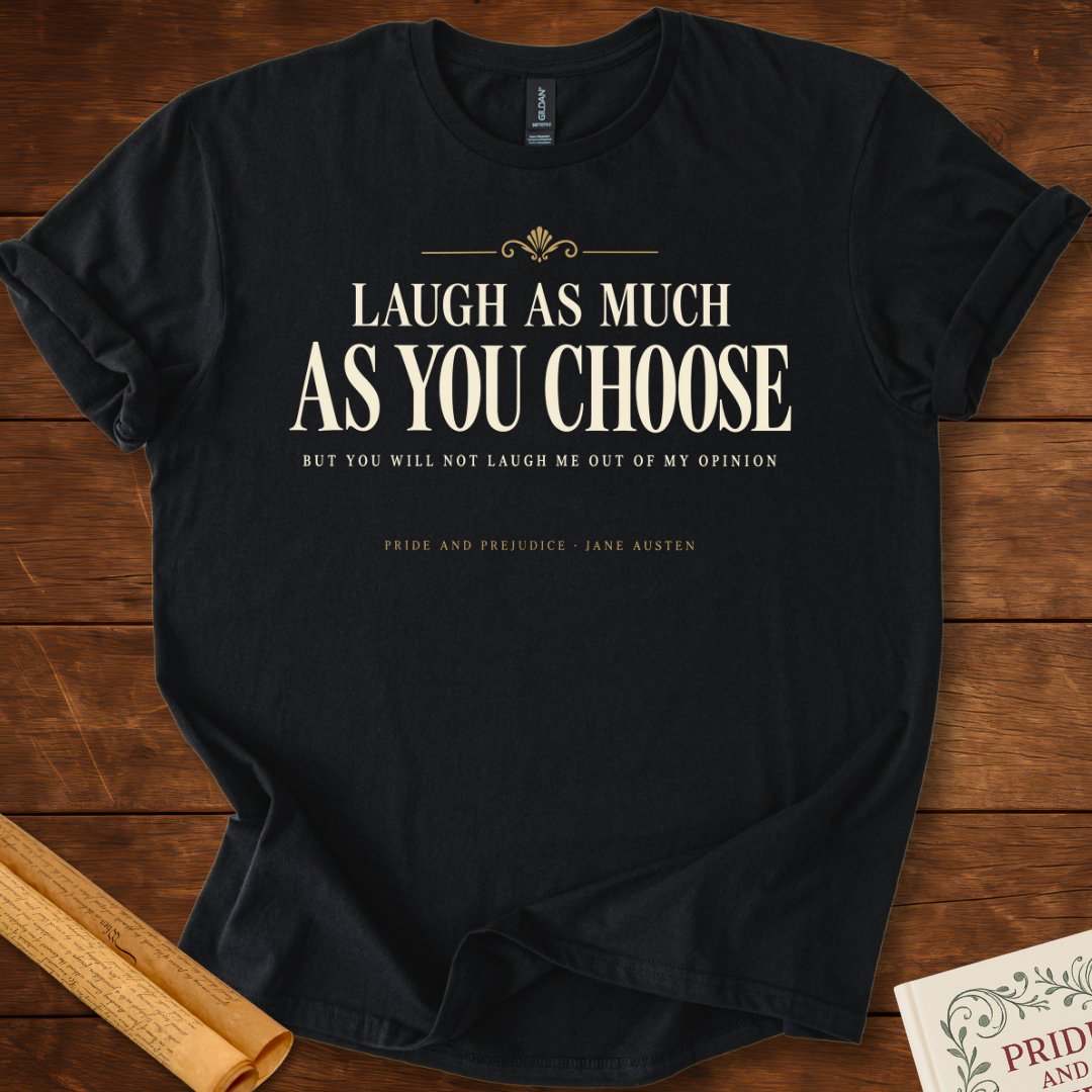 Laugh As Much As You Choose — Pride and Prejudice T-Shirt