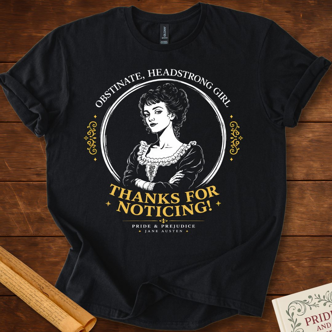 Thanks For Noticing! Pride and Prejudice Jane Austen T-Shirt